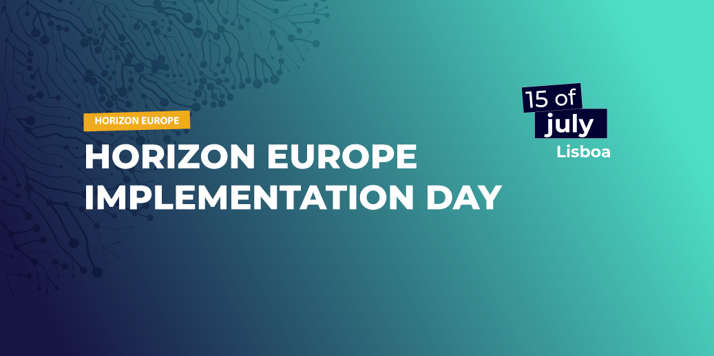 Horizon Europe Implementation Day: Comissão Europeia em Portugal para uma sessão dedicada à implementação do Programa-Quadro